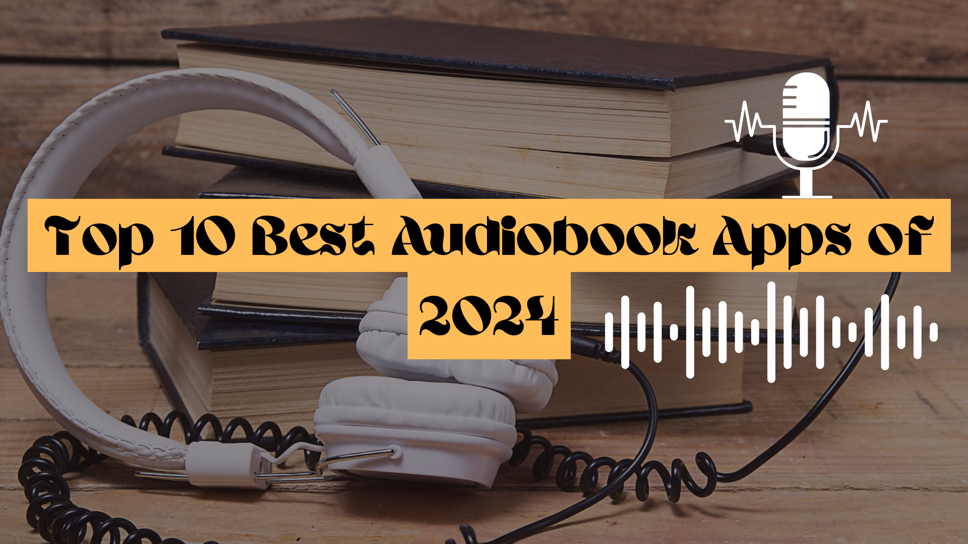 Top 10 Best Audiobook Apps of 2024